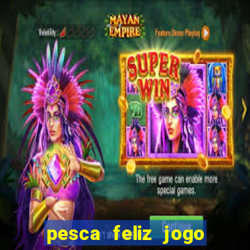 pesca feliz jogo cassino download